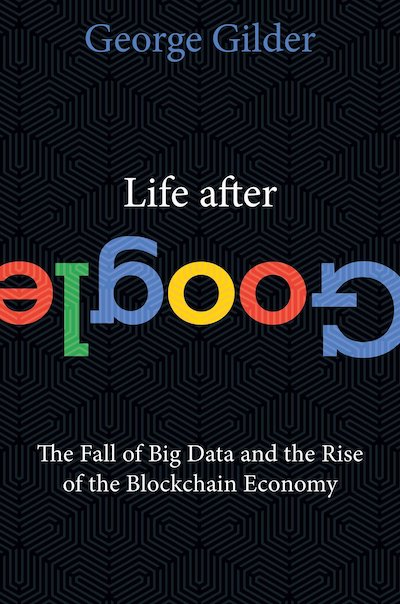 book summary - Life After Google by George Gilder